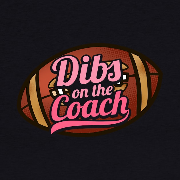 Dibs On The Coach - Girls American Football by biNutz